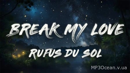 Rufus Du Sol - Break My Love